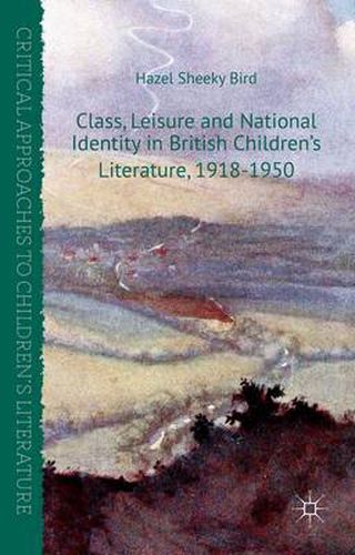 Cover image for Class, Leisure and National Identity in British Children's Literature, 1918-1950