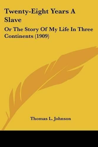 Twenty-Eight Years a Slave: Or the Story of My Life in Three Continents (1909)