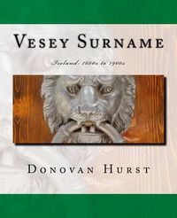 Cover image for Vesey Surname: Ireland: 1600s to 1900s