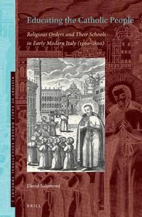 Cover image for Educating the Catholic People: Religious Orders and Their Schools in Early Modern Italy (1500-1800)