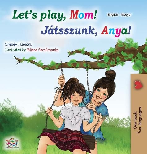 Let's play, Mom! (English Hungarian Bilingual Book)