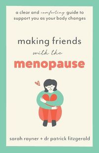 Cover image for Making Friends with the Menopause: A clear and comforting guide to support you as your body changes