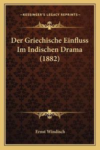 Cover image for Der Griechische Einfluss Im Indischen Drama (1882)