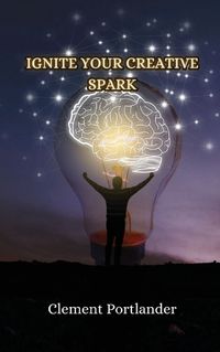 Cover image for Ignite Your Creative Spark