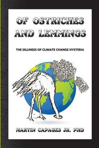 Cover image for Of Ostriches and Lemmings: The Silliness of Climate Change Hysteria