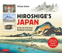 Cover image for Hiroshige's Japan: On the Trail of the Great Woodblock Print Master - A Modern-day Artist's Journey on the Old Tokaido Road