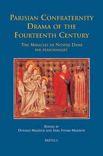 Parisian Confraternity Drama of the Fourteenth Century: The 'Miracles de Nostre Dame Par Personnages