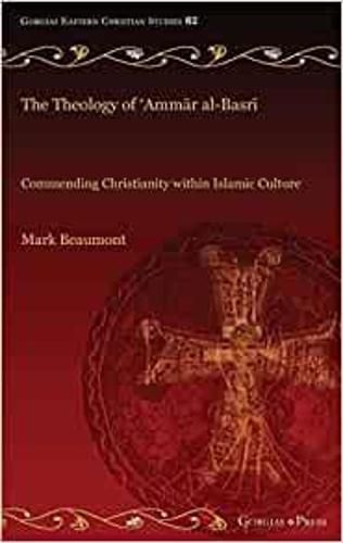 Cover image for The Theology of 'Ammar al-Basri: Commending Christianity within Islamic Culture
