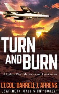 Cover image for Turn and Burn: A Fighter Pilot's Memories and Confessions