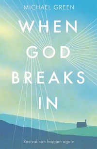 Cover image for When God Breaks In: Revival can happen again