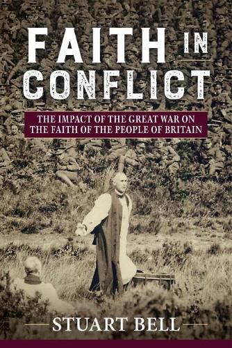 Cover image for Faith in Conflict: The Impact of the Great War on the Faith of the People of Britain