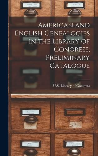 Cover image for American and English Genealogies in the Library of Congress, Preliminary Catalogue