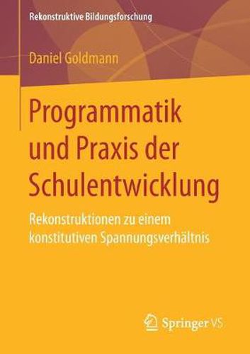 Cover image for Programmatik Und Praxis Der Schulentwicklung: Rekonstruktionen Zu Einem Konstitutiven Spannungsverhaltnis