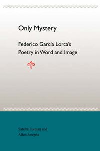 Cover image for Only Mystery: Federico Garcia Lorca'S Poetry In World And Image