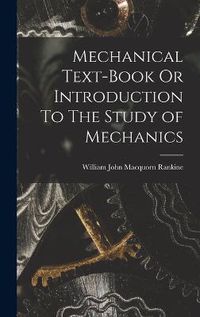 Cover image for Mechanical Text-Book Or Introduction To The Study of Mechanics