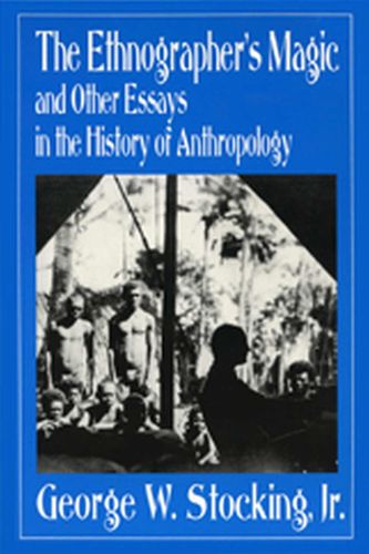Cover image for The Ethnographer's Magic: And Other Essays in the History of Anthropology