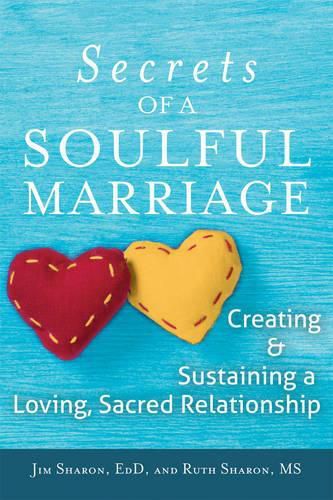 Cover image for Secrets of a Soulful Marriage: Creating and Sustaining a Loving, Sacred Relationship