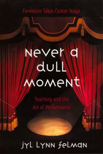 Cover image for Never a Dull Moment: Teaching and the Art of Performance
