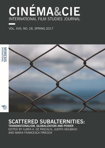 Cinema & Cie Vol. XVII, No. 28, Spring 2017: Scattered Subalternities:Transnationalism, Globalization And Power