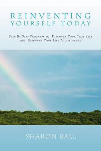 Cover image for Reinventing Yourself Today: Step by Step Program to Discover Your True Self and Reinvent Your Life Accordingly