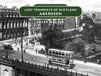 Cover image for Lost Tramways of Scotland: Aberdeen