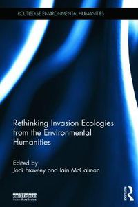 Cover image for Rethinking Invasion Ecologies from the Environmental Humanities