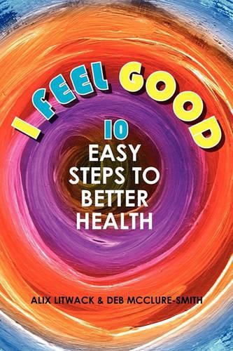 Cover image for I Feel Good: 10 Easy Steps to Better Health