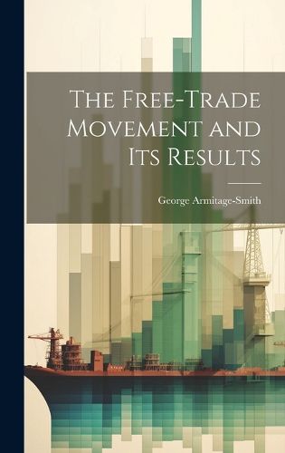 Cover image for The Free-trade Movement and Its Results