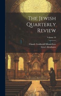 Cover image for The Jewish Quarterly Review; Volume 16