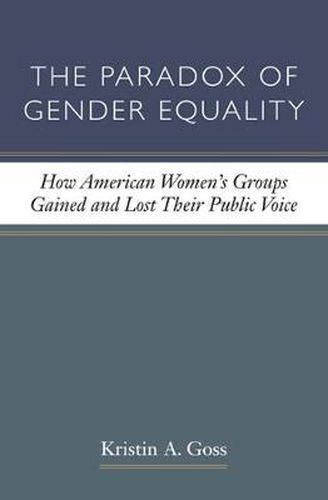 Cover image for The Paradox of Gender Equality: How American Women's Groups Gained and Lost Their Public Voice