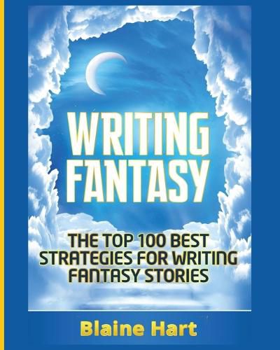 Cover image for Writing Fantasy: The Top 100 Best Strategies For Writing Fantasy Stories