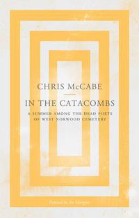 Cover image for In the Catacombs: A Summer Among the Dead Poets of West Norwood Cemetery