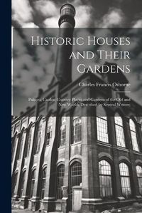 Cover image for Historic Houses and Their Gardens; Palaces, Castles, Country Places and Gardens of the old and new Worlds Described by Several Writers;