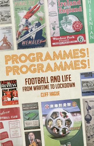 Cover image for Programmes! Programmes!: Football and Life from Wartime to Lockdown