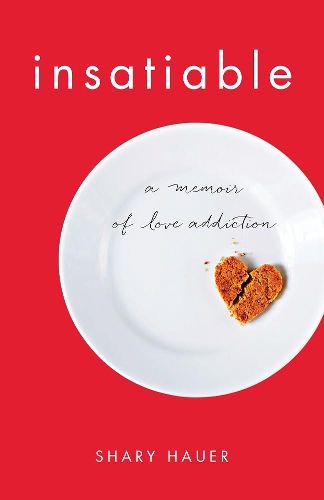 Cover image for Insatiable: A Memoir of Love Addiction