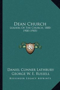 Cover image for Dean Church: Leaders of the Church, 1800-1900 (1905)