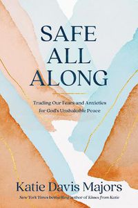 Cover image for Safe All Along: Trading Our Fears and Anxieties for God's Unshakable Peace
