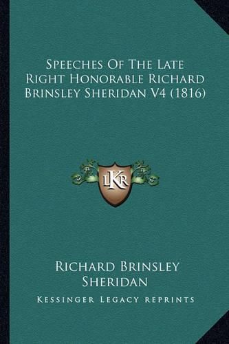 Cover image for Speeches of the Late Right Honorable Richard Brinsley Sheridan V4 (1816)