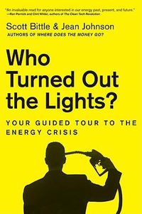 Cover image for Who Turned Out the Lights?: Your Guided Tour to the Energy Crisis
