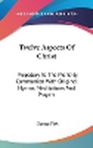 Cover image for Twelve Aspects of Christ: Prepatory to the Monthly Communion with Original Hymns, Meditations and Prayers