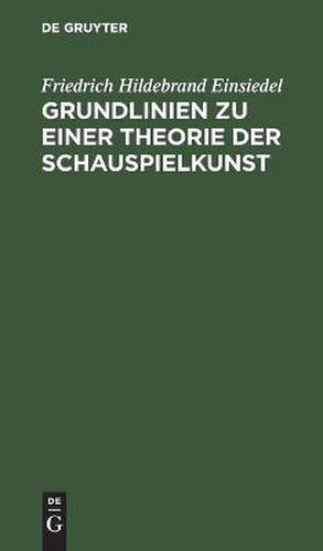 Cover image for Grundlinien Zu Einer Theorie Der Schauspielkunst: Nebst Der Analyse Einer Komischen Und Tragischen Rolle Falstaf Und Hamlet Von Shakespeare