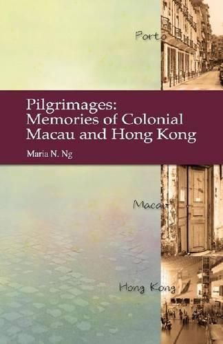 Cover image for Pilgrimages - Memories of Colonial Macau and Hong Kong