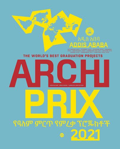 Cover image for Archiprix International 2021, Addis Ababa: The World's Best Graduation Projects: Architecture, Urban Design, Landscape