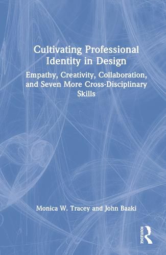 Cover image for Cultivating Professional Identity in Design: Empathy, Creativity, Collaboration, and Seven More Cross-Disciplinary Skills