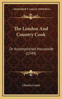 Cover image for The London and Country Cook: Or Accomplished Housewife (1749)