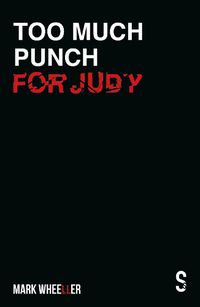 Cover image for Too Much Punch For Judy: New revised 2020 edition with bonus features