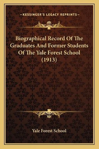 Cover image for Biographical Record of the Graduates and Former Students of the Yale Forest School (1913)