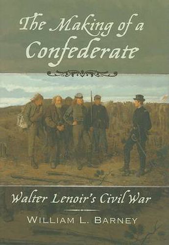 Cover image for The Making of a Confederate: Walter Lenoir's Civil War