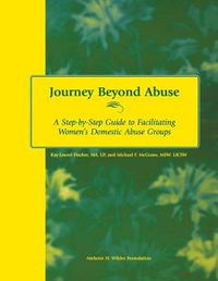 Cover image for Journey Beyond Abuse: A Step-By-Step Guide to Facilitating Women's Domestic Abuse Groups