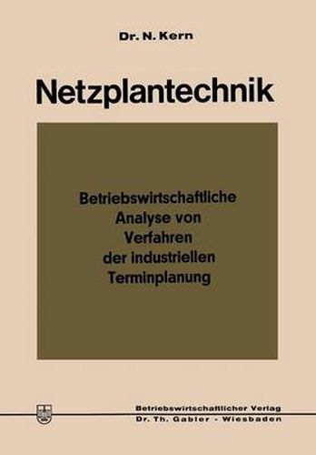 Cover image for Netzplantechnik: Betriebswirtschaftliche Analyse Von Verfahren Der Industriellen Terminplanung